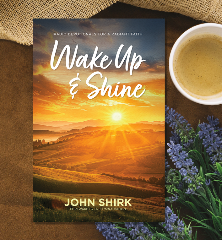Order John Shirk’s devotional, WAKE UP & SHINE!