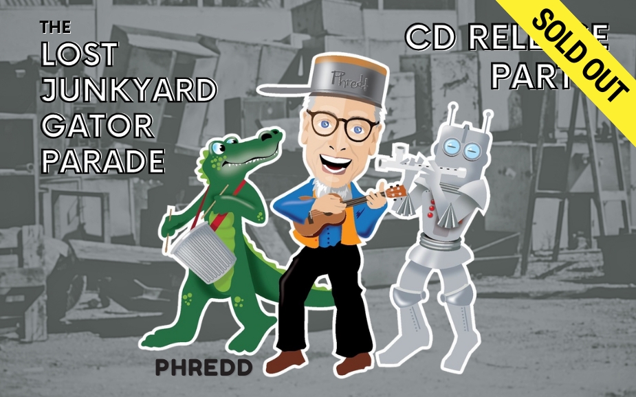 Phredd’s The Lost Junkyard Gator Parade CD Release Party – SOLD OUT